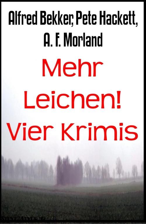 Cover of the book Mehr Leichen! Vier Krimis by Alfred Bekker, Pete Hackett, A. F. Morland, BookRix