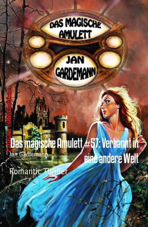 Cover of the book Das magische Amulett #57: Verbannt in eine andere Welt by Jan Gardemann, BookRix