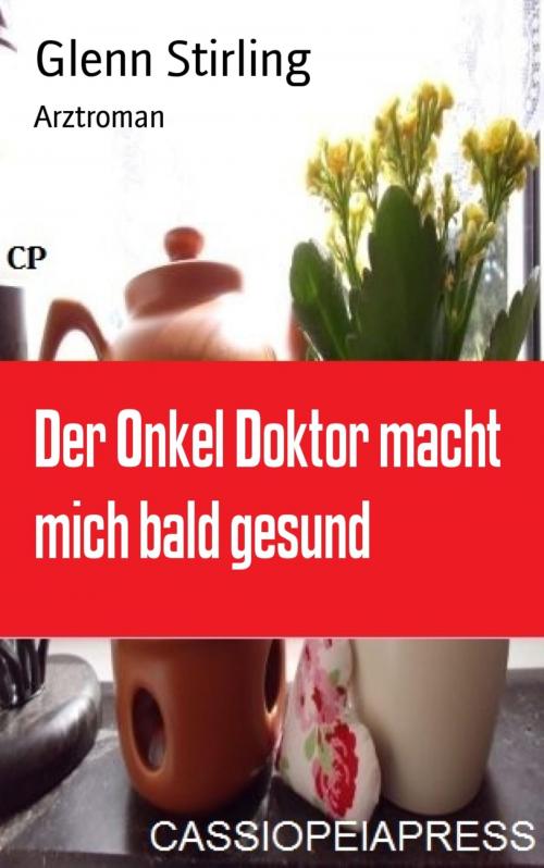 Cover of the book Der Onkel Doktor macht mich bald gesund by Glenn Stirling, BookRix