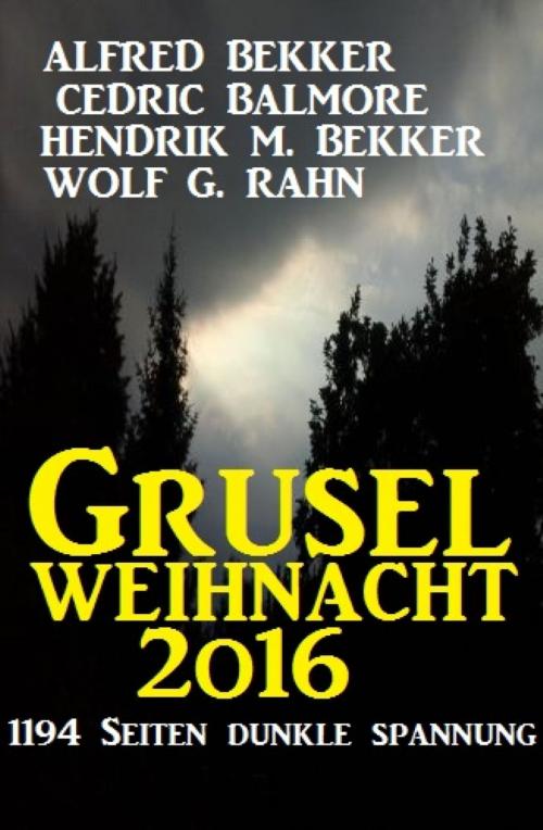 Cover of the book Grusel-Weihnacht 2016 by Alfred Bekker, Cedric Balmore, Wolf G. Rahn, Hendrik M. Bekker, BookRix