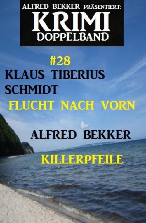 Cover of the book Krimi Doppelband #28 - Flucht nach vorn/Killerpfeile by Alfred Bekker, Klaus Tiberius Schmidt, BookRix