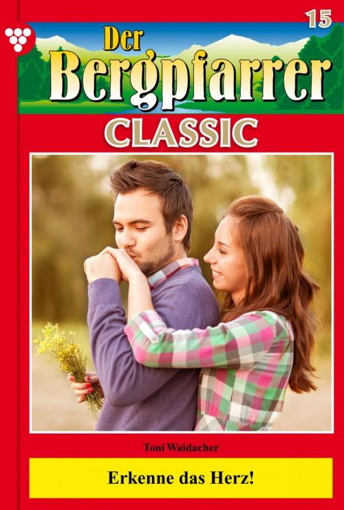 Cover of the book Der Bergpfarrer Classic 15 – Heimatroman by Toni Waidacher, Kelter Media