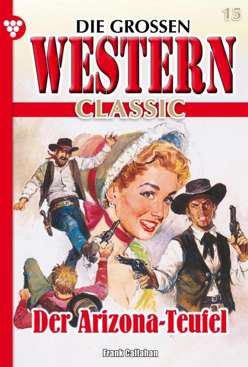 Cover of the book Die großen Western Classic 15 by Frank Callahan, Kelter Media