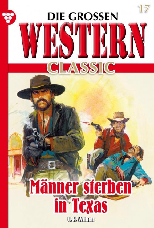 Cover of the book Die großen Western Classic 17 by U.H. Wilken, Kelter Media