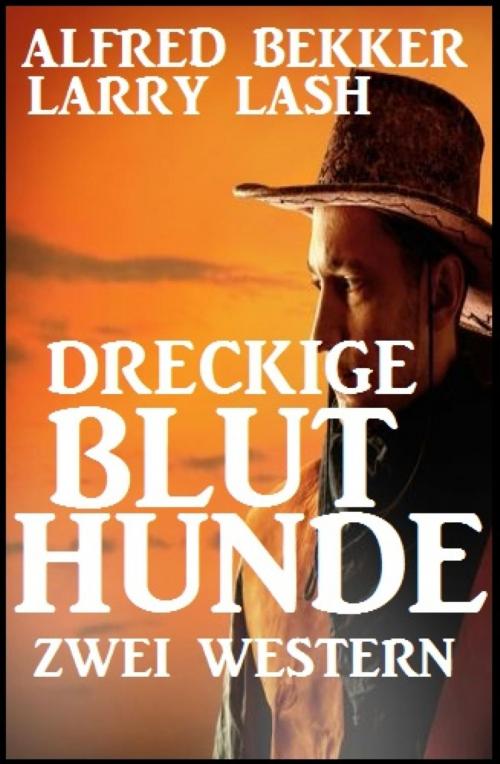 Cover of the book Dreckige Bluthunde: Zwei Western by Alfred Bekker, Larry Lash, BookRix