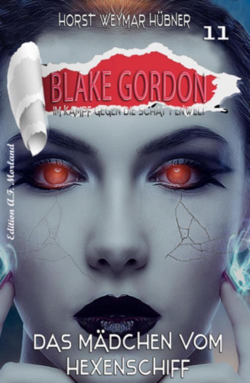 Cover of the book Blake Gordon #11: Das Mädchen vom Hexenschiff by Horst Weymar Hübner, BookRix
