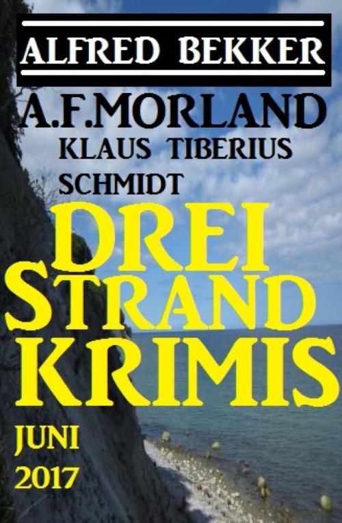 Cover of the book Drei Strand Krimis Juni 2017 by Alfred Bekker, A. F. Morland, Klaus Tiberius Schmidt, BookRix