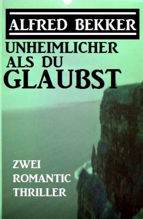Cover of the book Unheimlicher als du glaubst: Zwei Romantic Thriller by Alfred Bekker, BookRix