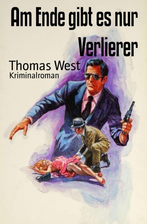 Cover of the book Am Ende gibt es nur Verlierer by Thomas West, BookRix