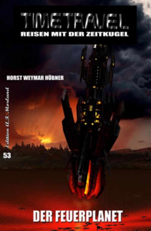 Cover of the book Timetravel #53: Der Feuerplanet by Horst Weymar Hübner, BookRix