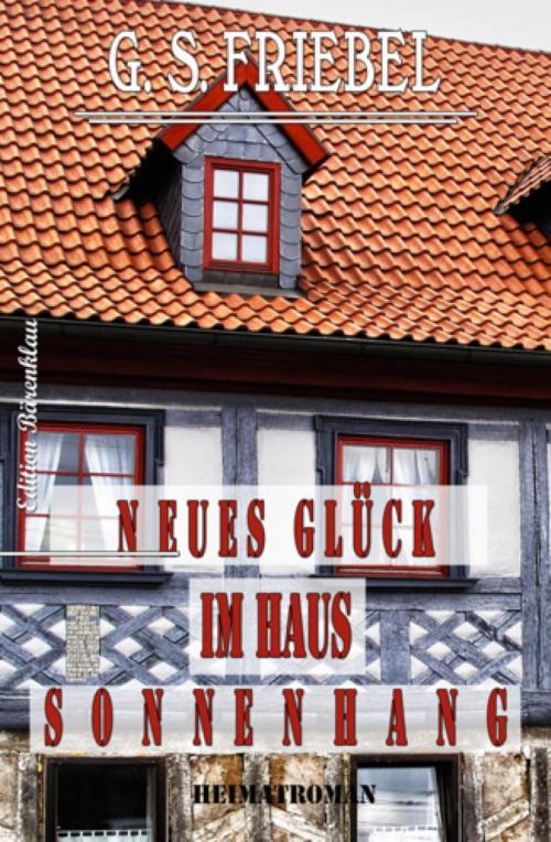 Cover of the book Neues Glück im Haus Sonnenhang by G. S. Friebel, BookRix