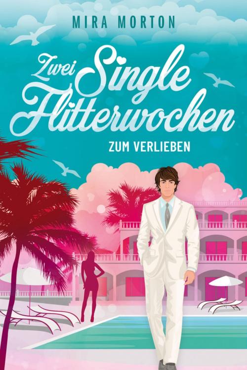 Cover of the book Zwei Singleflitterwochen zum Verlieben by Mira Morton, BookRix
