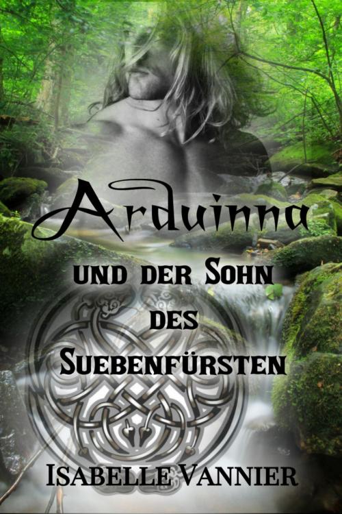 Cover of the book Arduinna und der Sohn des Suebenfürsten by Isabelle Vannier, BookRix