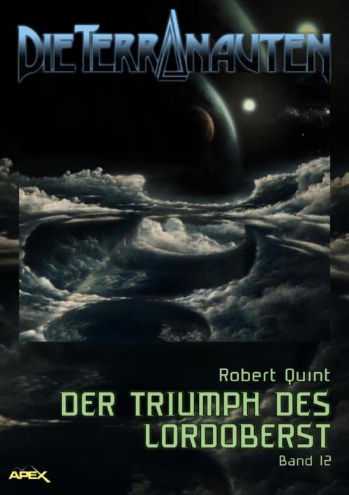 Cover of the book DIE TERRANAUTEN, Band 12: DER TRIUMPH DES LORDOBERST by Robert Quint, BookRix