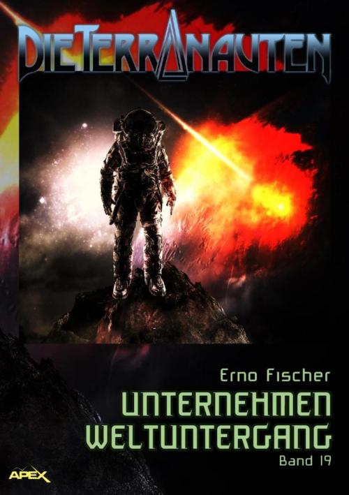 Cover of the book DIE TERRANAUTEN, Band 19: UNTERNEHMEN WELTUNTERGANG by Erno Fischer, BookRix