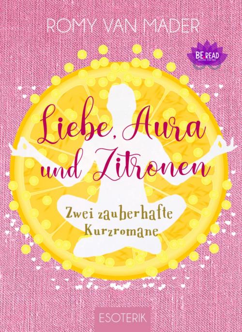 Cover of the book Liebe, Aura und Zitronen by Romy van Mader, BookRix