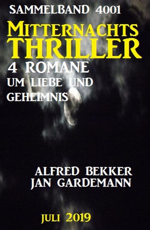 Cover of the book Mitternachts-Thriller Sammelband 4001 - Vier Romane um Liebe und Geheimnis Juli 2019 by Alfred Bekker, Jan Gardemann, Alfredbooks