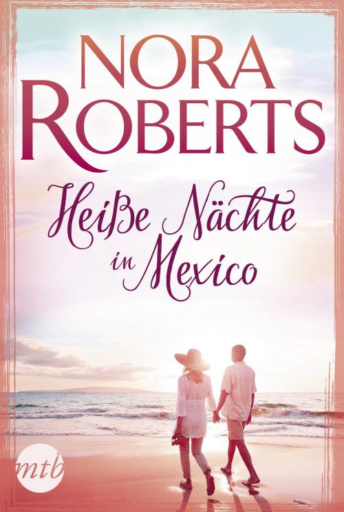 Cover of the book Heiße Nächte in Mexiko by Nora Roberts, MIRA Taschenbuch