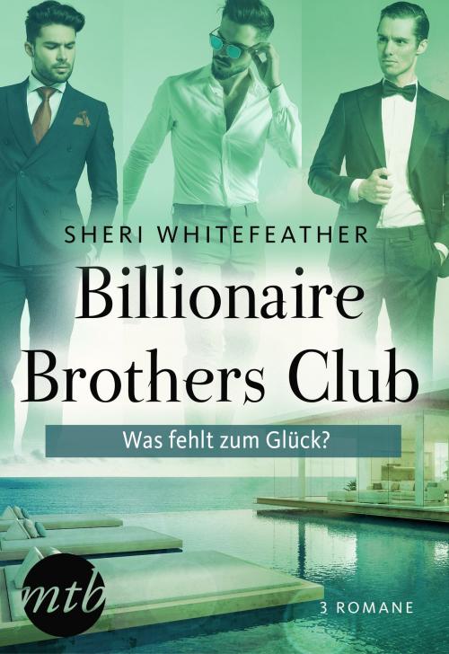 Cover of the book Billionaire Brothers Club - Was fehlt zum Glück? by Sheri WhiteFeather, MIRA Taschenbuch