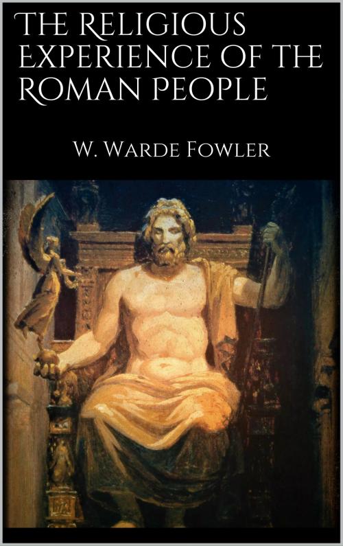 Cover of the book The Religious Experience of the Roman People by W. Warde Fowler, Books on Demand
