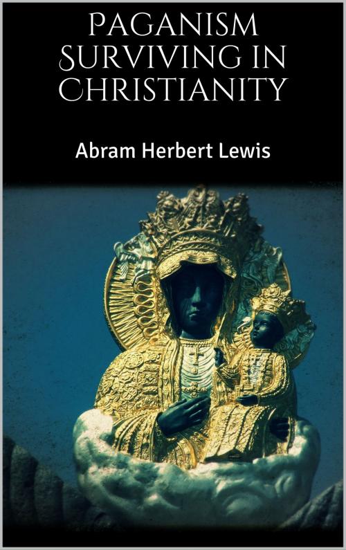 Cover of the book Paganism Surviving in Christianity by Abram Herbert Lewis, Books on Demand