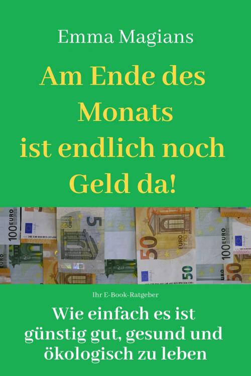 Cover of the book Am Ende des Monats ist endlich noch Geld da by Emma Magians, Books on Demand
