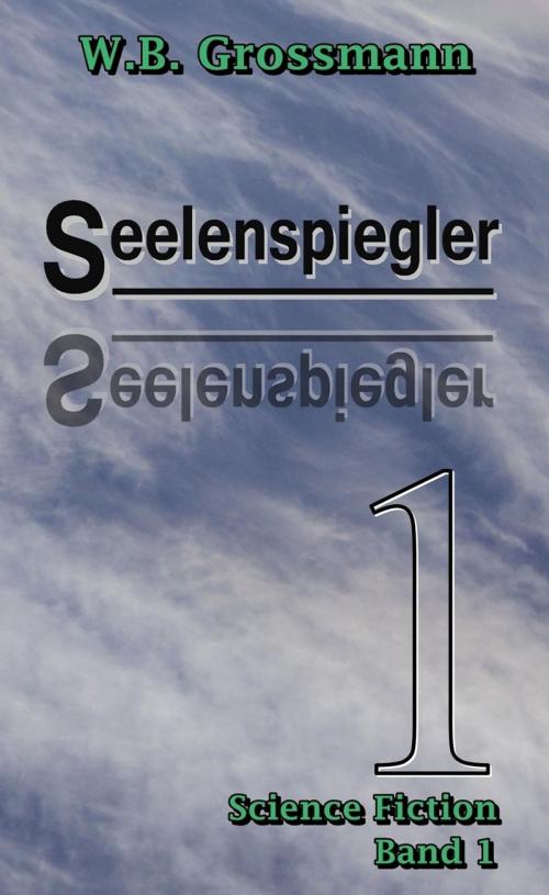 Cover of the book Seelenspiegler Band 1 by W.B. Grossmann, epubli