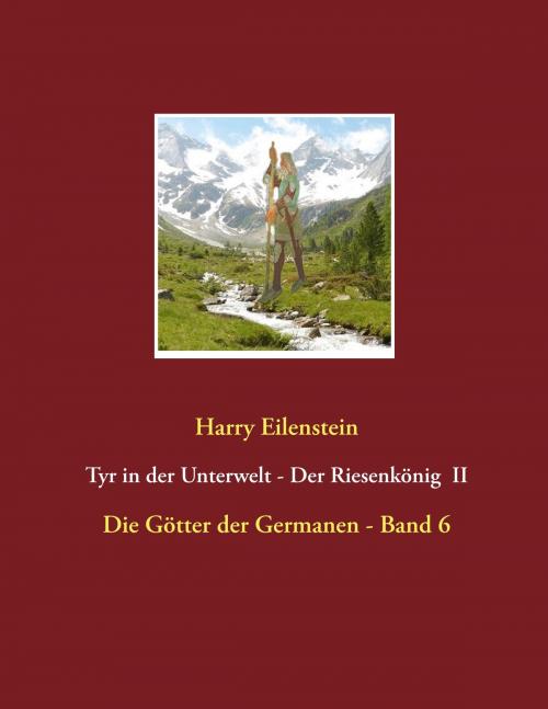 Cover of the book Tyr in der Unterwelt - Der Riesenkönig II by Harry Eilenstein, Books on Demand