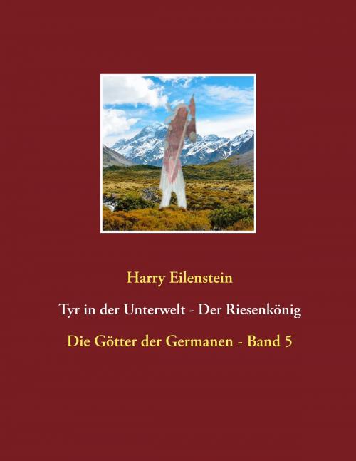 Cover of the book Tyr in der Unterwelt - Der Riesenkönig I by Harry Eilenstein, Books on Demand