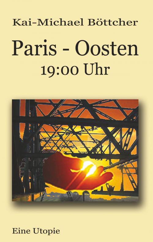 Cover of the book Paris - Oosten - 19:00 Uhr by Kai-Michael Böttcher, Books on Demand