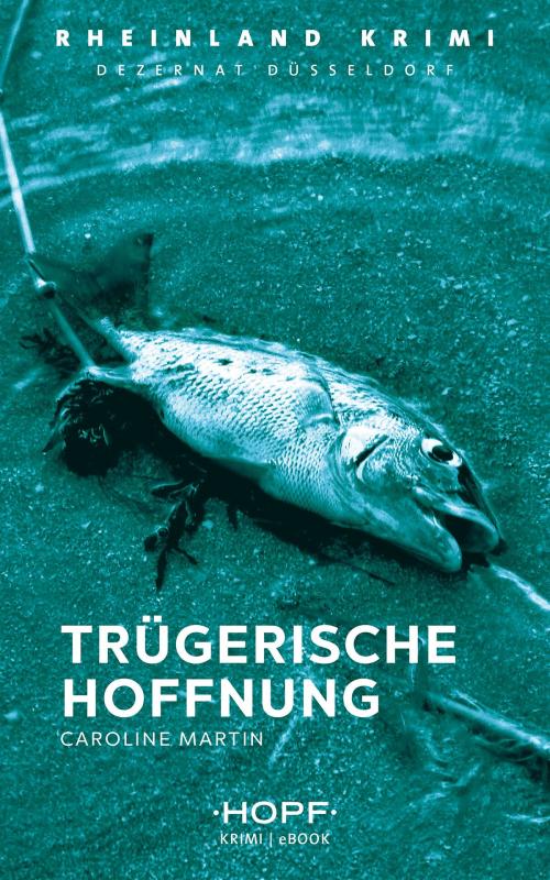 Cover of the book Rheinland-Krimi 6: Trügerische Hoffnung by Caroline Martin, Verlag Peter Hopf