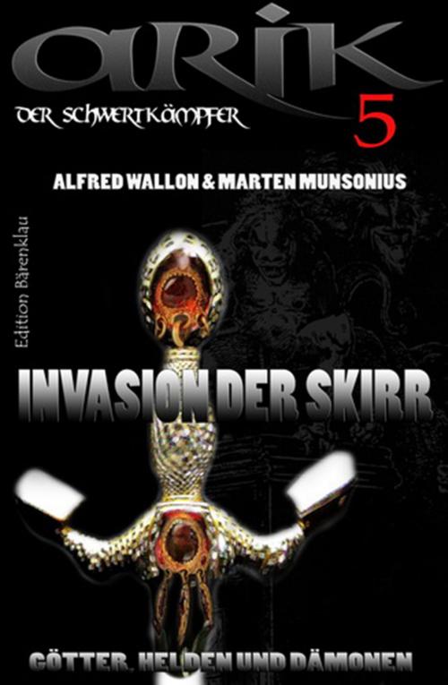 Cover of the book Arik der Schwertkämpfer 5: Invasion der Skirr by Marten Munsonius, Alfred Wallon, CassiopeiaPress