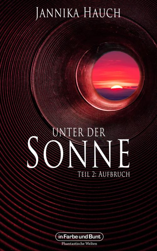 Cover of the book Unter der Sonne - Teil 2: Aufbruch by Jannika Hauch, Weltenwandler, In Farbe und Bunt Verlag