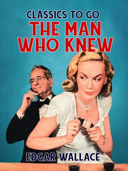 Cover of the book The Man Who Knew by Edgar Wallace, Otbebookpublishing