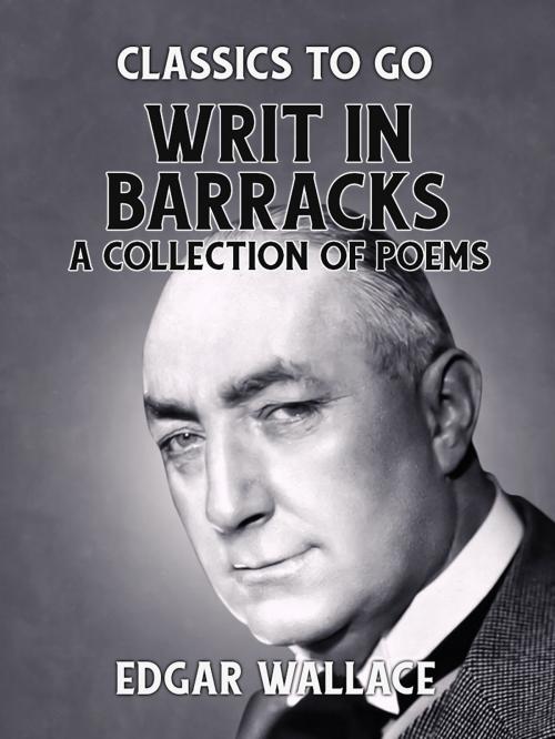 Cover of the book Writ in Barracks A Collection of Poems by Edgar Wallace, Otbebookpublishing