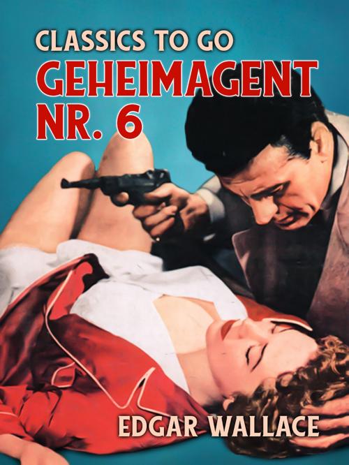 Cover of the book Geheimagent Nr. 6 by Edgar Wallace, Otbebookpublishing
