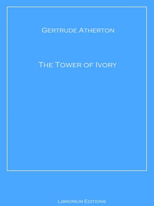 Cover of the book The Tower of Ivory by Gertrude Atherton, Librorium Editions