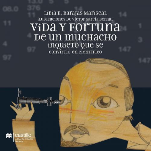 Cover of the book Vida y fortuna de un muchacho inquieto que se convirtió en científico by Libia E. Barajas Mariscal, Ediciones Castillo