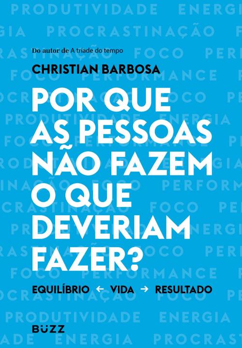 Cover of the book Por que as pessoas não fazem o que o que deveriam fazer? by Christian Barbosa, Buzz Editora