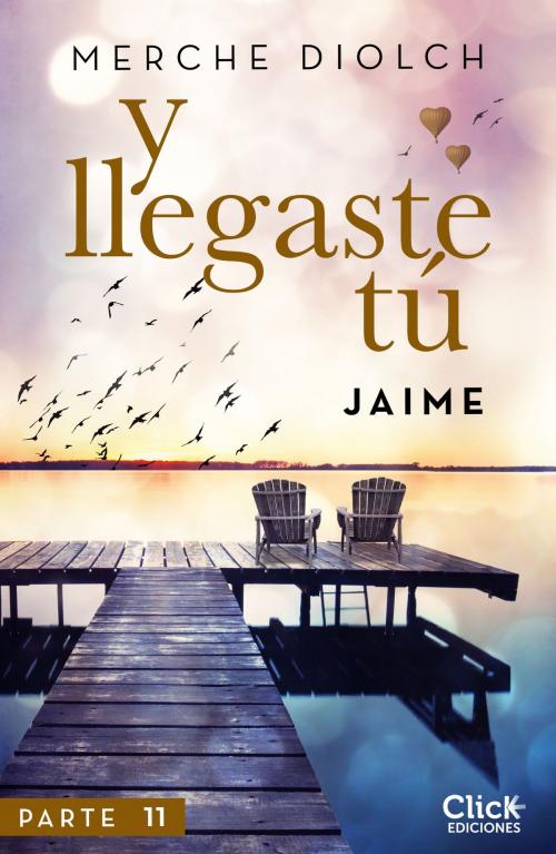 Cover of the book Y llegaste tú 11. Jaime by Merche Diolch, Grupo Planeta