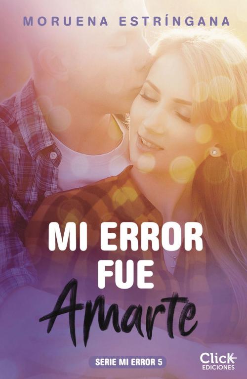 Cover of the book Mi error fue amarte. Serie Mi error 5 by Moruena Estríngana, Grupo Planeta