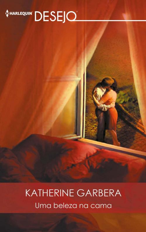 Cover of the book Uma beleza na cama by Katherine Garbera, Harlequin, uma divisão de HarperCollins Ibérica, S.A.