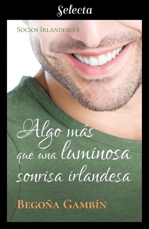 Cover of the book Algo más que una luminosa sonrisa irlandesa (Socios Irlandeses 1) by Begoña Gambín, Penguin Random House Grupo Editorial España