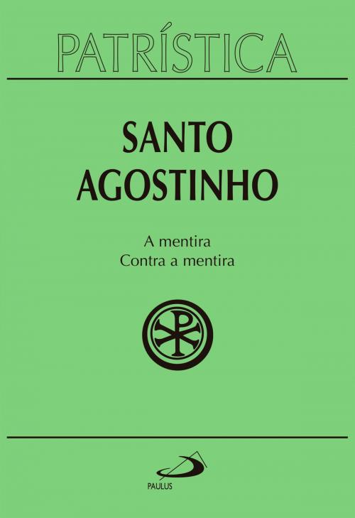 Cover of the book Patrística - A mentira / Contra a mentira - Volume 39 by Santo Agostinho, Paulus Editora