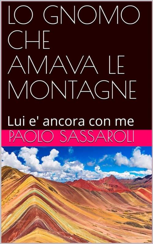 Cover of the book Lo gnomo che amava le montagne by Paolo Sassaroli, Paolo Sassaroli, Paolo Sassaroli