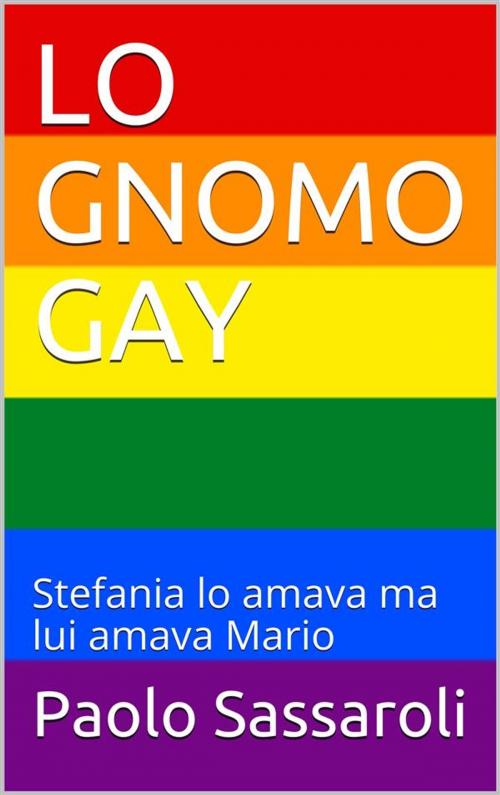 Cover of the book Lo gnomo gay by Paolo Sassaroli, Paolo Sassaroli, Paolo Sassaroli