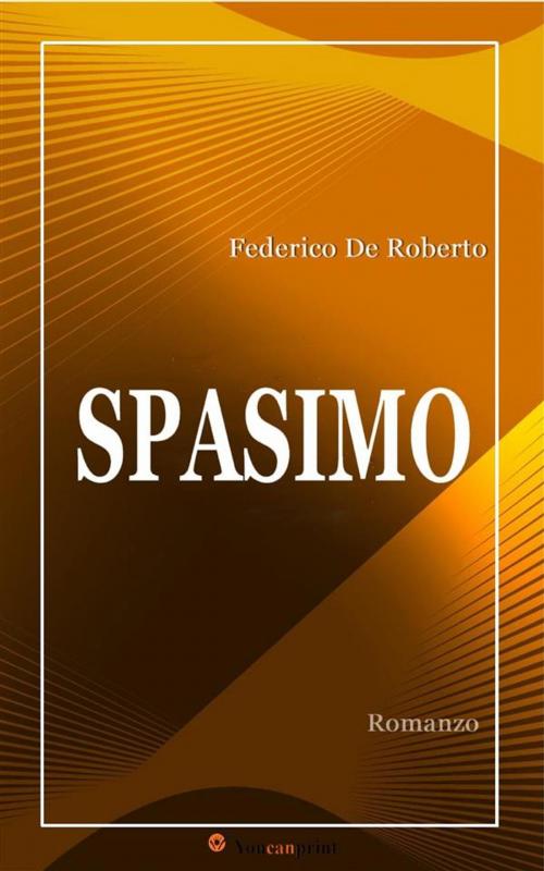 Cover of the book Spasimo (Romanzo) by Federico De Roberto, Youcanprint