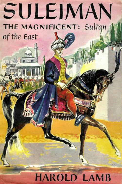 Cover of the book Suleiman the Magnificent: Sultan of the East by Harold Lamb, Reading Essentials