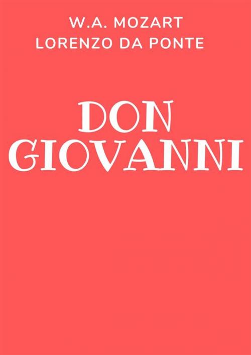 Cover of the book Don Giovanni by Lorenzo Da Ponte, Wolfgang Amadeus Mozart, Anonimo Romano