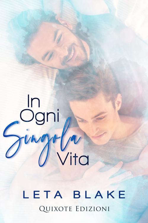Cover of the book In ogni singola vita by Leta Blake, Quixote Edizioni